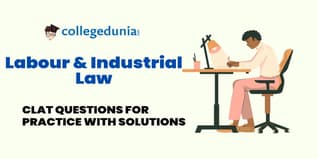 CLAT MCQs on Labour & Industrial Law: CLAT Questions for Practice with Solutions